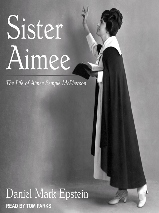 Title details for Sister Aimee by Daniel Mark Epstein - Wait list